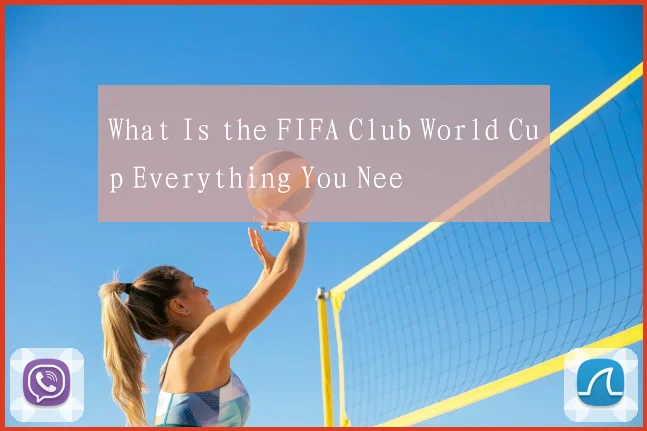 What Is the FIFA Club World Cup Everything You Nee